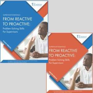 From Reactive to Proactive: Problem Solving Skills for Supervisors - Coaching Workbook